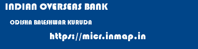 INDIAN OVERSEAS BANK  ODISHA BALESHWAR KURUDA   micr code